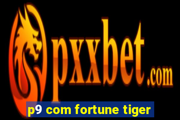 p9 com fortune tiger